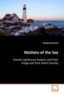 Mothers of the Sea: Female Lighthouse Keepers and Their Image and Role Within Society