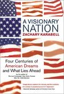 A Visionary Nation Four Centuries of American Dreams and What Lies Ahead