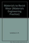 Materials to Resist Wear A Guide to Their Selection and Use