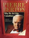 Berton Pierre  Why We Act Like Canadians
