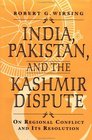 India Pakistan and the Kashmir Dispute  On Regional Conflict and Its Resolution