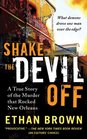 Shake the Devil Off A True Story of the Murder that Rocked New Orleans