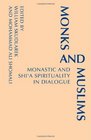 Monks and Muslims Monastic and Shi'a Spirituality in Dialogue