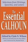 The Essential Calhoun Selections from Writings Speeches and Letters