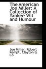 The American Joe Miller A Collection of Yankee Wit and Humour