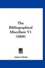 The Bibliographical Miscellany V1