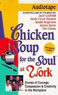 Chicken Soup for the Soul at Work (Chicken Soup for the Soul (Audio Health Communications))