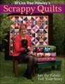 M'Liss Rae Hawley's Scrappy Quilts Let the Fabric Tell Your Story