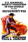 US Marshal Shorty Thompson  In The Middle of the Colfax County War Tales Of The Old West Book 56