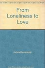 From Loneliness to Love