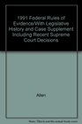 1991 Federal Rules of Evidence/With Legislative History and Case Supplement Including Recent Supreme Court Decisions