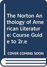 The Norton Anthology of American Literature Course Guide to 2re