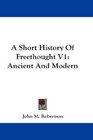 A Short History Of Freethought V1 Ancient And Modern