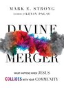 Divine Merger What Happens When Jesus Collides with Your Community