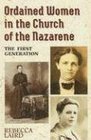 Ordained Women In The Church Of The Nazarene The First Generation