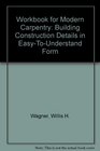 Workbook for Modern Carpentry Building Construction Details in EasyToUnderstand Form