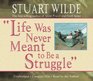 Life Was Never Meant To Be A Struggle