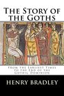 The Story of the Goths From the Earliest Times to the End of the Gothic Dominion