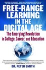 Free Range Learning in the Digital Age The Emerging Revolution in College Career and Education