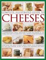 Complete Illustrated Guide To Cheeses A Comprehensive Visual Identifier To Over 470 Cheeses Of The World And How To Cook With Them Shown In 280 photographs