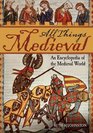 All Things Medieval  An Encyclopedia of the Medieval World