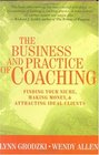 The Business and Practice of Coaching Finding Your Niche Making Money and Attracting Ideal Clients