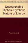 Unsearchable Riches Symbolic Nature of Liturgy