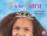 T Is for Tiara A Princess Alphabet