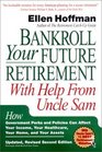 Bankroll Your Future Retirement with Help from Uncle Sam Second Edition