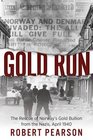 Gold Run The Rescue of Norway's Gold Bullion from the Nazis April 1940