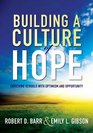 Building a Culture of Hope Enriching Schools With Optimism and Opportunity