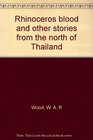 Rhinoceros blood and other stories from the north of Thailand