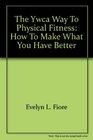 The YWCA Way to Physical Fitness How to Make What You Have Better
