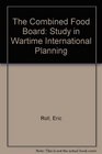 The Combined Food Board Study in Wartime International Planning