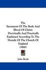 The Sacrament Of The Body And Blood Of Christ Doctrinally And Practically Explained According To The Homily Of The Church Of England