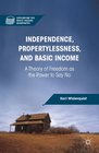 Independence Propertylessness and Basic Income A Theory of Freedom as the Power to Say No