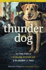 Thunder Dog The True Story of a Blind Man His Guide Dog and the Triumph of Trust