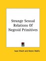 Strange Sexual Relations of Negroid Primitives