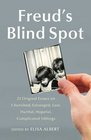 Freud's Blind Spot 23 Original Essays on Cherished Estranged Lost Hurtful Hopeful Complicated Siblings