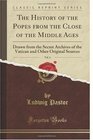 The History of the Popes from the Close of the Middle Ages Vol 6 Drawn from the Secret Archives of the Vatican and Other Original Sources