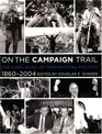 On the Campaign Trail  The Long Road of Presidential Politics 18602004
