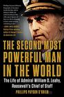 The Second Most Powerful Man in the World The Life of Admiral William D Leahy Roosevelt's Chief of Staff