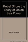 Rebel Shore the Story of Union Sea Power