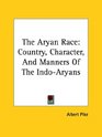 The Aryan Race Country Character and Manners of the Indoaryans