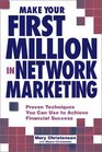 Make Your First Million in Network Marketing Proven Techniques You Can Use to Achieve Financial Success