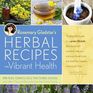 Rosemary Gladstar's Herbal Recipes for Vibrant Health: 175 Teas, Tonics, Oils, Salves, Tinctures, and Other Natural Remedies for the Entire Family