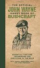 The Official John Wayne Handy Book of Bushcraft Essential Tips  Techniques for Surviving in the Wild