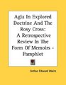 Agia In Explored Doctrine And The Rosy Cross A Retrospective Review In The Form Of Memoirs  Pamphlet
