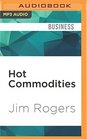 Hot Commodities How Anyone Can Invest Profitably in the World's Best Market