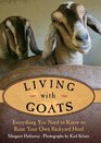 Living with Goats Everything You Need to Know to Raise Your Own Backyard Herd